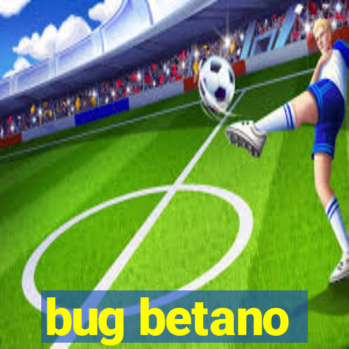 bug betano